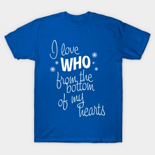 I Love Who From the Bottom of My Hearts T-Shirt